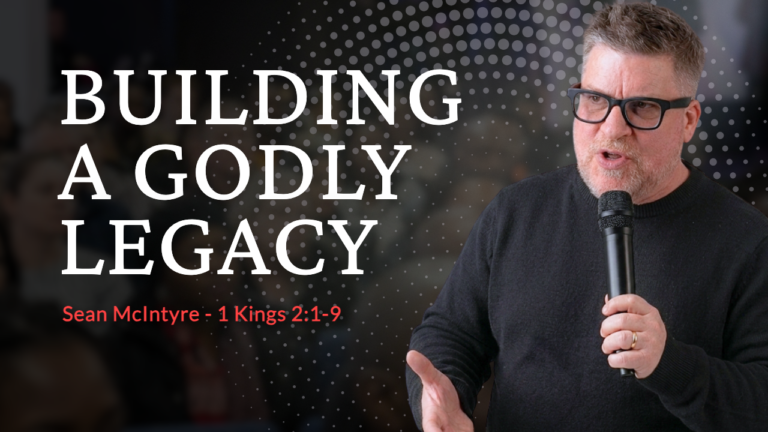 1 Kings 2:1-9 | The Legacy of a Godly Man