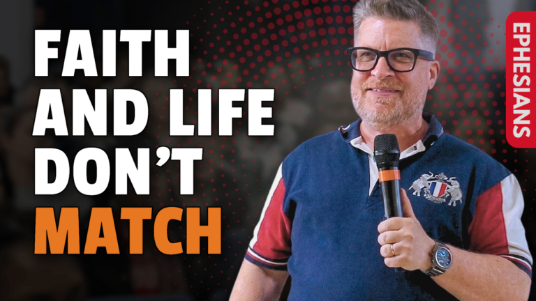 Ephesians 4:1-6 | When Your Faith and Your Life Don’t Match